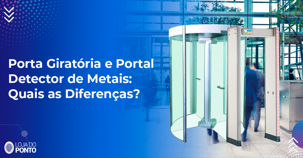 Porta giratória e portal detector de metais: quais as diferenças?